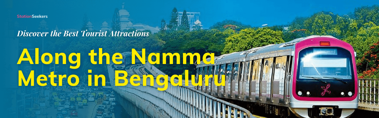 Discover the Best Tourist Attractions Along the Namma Metro in Bengaluru